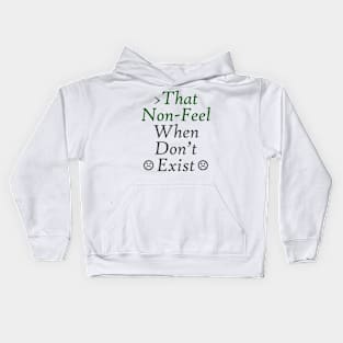 That Non-Feel When Don't Exist Kids Hoodie